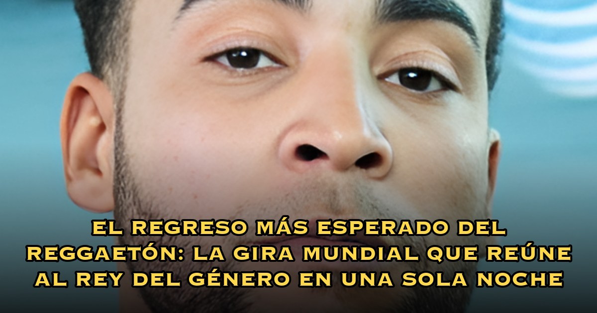 El regreso más esperado del reggaetón: la gira mundial que reúne al Rey del género en una sola noche
